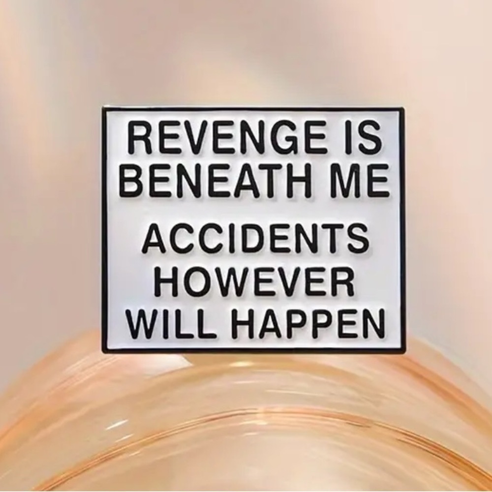 3/$25 “Revenge is Beneath Me Accidents However Will Happen” Funny Unisex Pin - Picture 4 of 11